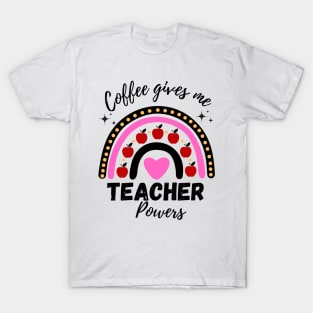 Coffee gives me teacher powers teacher life T-Shirt